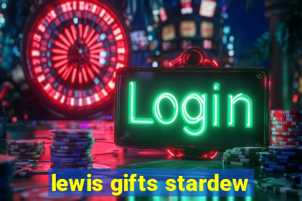 lewis gifts stardew